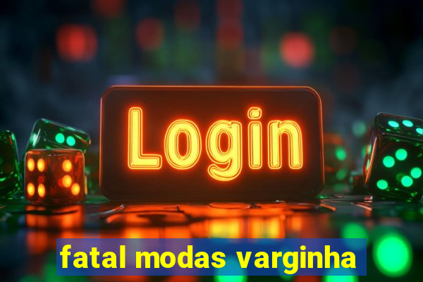 fatal modas varginha